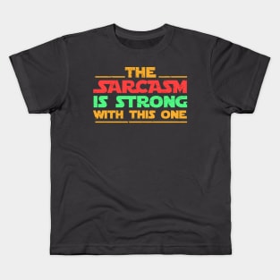 Sarcasm + The sarcasm is strong with this one Kids T-Shirt